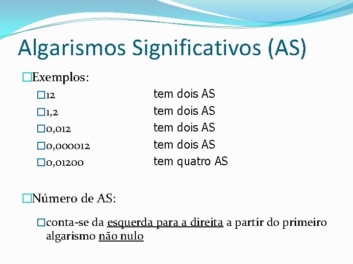 Algarismos Significativos (AS) �Exemplos: � 12 � 1, 2 � 0, 012 � 0,