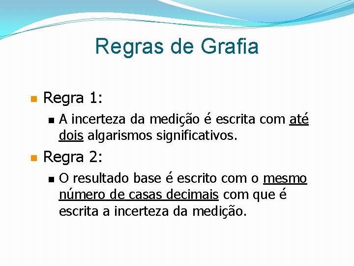 Regras de Grafia n Regra 1: n n A incerteza da medição é escrita