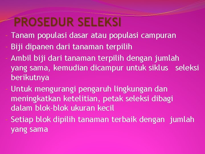 PROSEDUR SELEKSI - Tanam populasi dasar atau populasi campuran - Biji dipanen dari tanaman