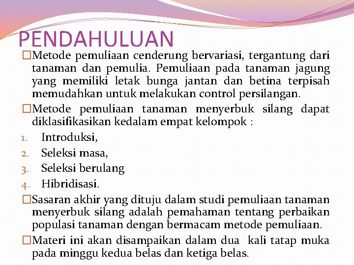PENDAHULUAN �Metode pemuliaan cenderung bervariasi, tergantung dari tanaman dan pemulia. Pemuliaan pada tanaman jagung PENDAHULUAN �Metode pemuliaan cenderung bervariasi, tergantung dari tanaman dan pemulia. Pemuliaan pada tanaman jagung
