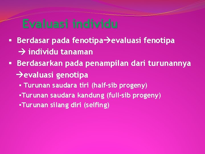Evaluasi individu § Berdasar pada fenotipa evaluasi fenotipa individu tanaman § Berdasarkan pada penampilan Evaluasi individu § Berdasar pada fenotipa evaluasi fenotipa individu tanaman § Berdasarkan pada penampilan