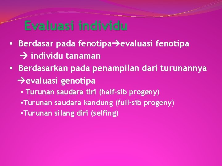 Evaluasi individu § Berdasar pada fenotipa evaluasi fenotipa individu tanaman § Berdasarkan pada penampilan