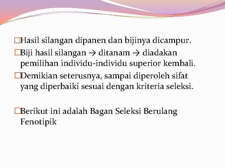 �Hasil silangan dipanen dan bijinya dicampur. �Biji hasil silangan → ditanam → diadakan pemilihan