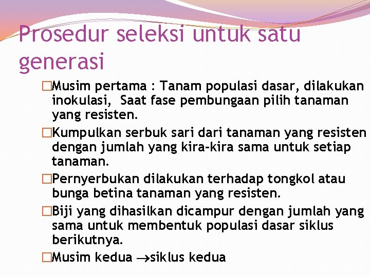 Prosedur seleksi untuk satu generasi �Musim pertama : Tanam populasi dasar, dilakukan inokulasi, Saat