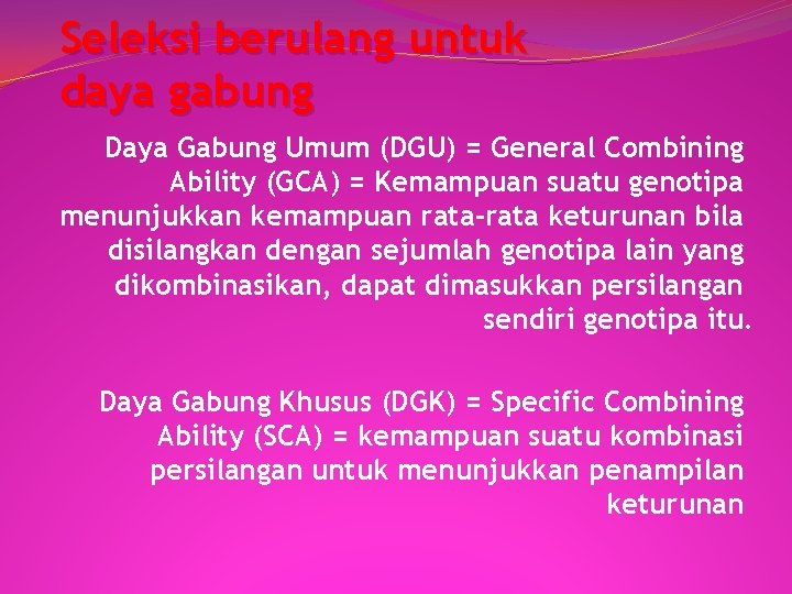 Seleksi berulang untuk daya gabung Daya Gabung Umum (DGU) = General Combining Ability (GCA) Seleksi berulang untuk daya gabung Daya Gabung Umum (DGU) = General Combining Ability (GCA)