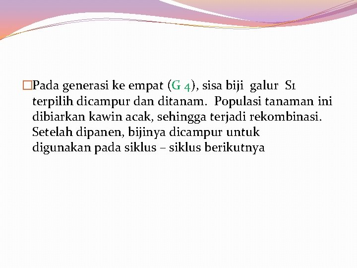 �Pada generasi ke empat (G 4), sisa biji galur S 1 terpilih dicampur dan �Pada generasi ke empat (G 4), sisa biji galur S 1 terpilih dicampur dan
