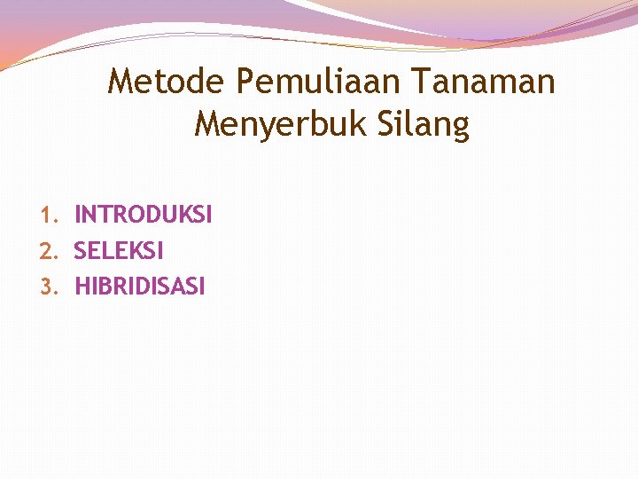 Metode Pemuliaan Tanaman Menyerbuk Silang 1. INTRODUKSI 2. SELEKSI 3. HIBRIDISASI 