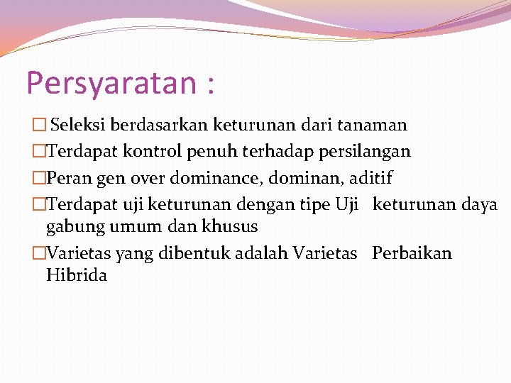 Persyaratan : � Seleksi berdasarkan keturunan dari tanaman �Terdapat kontrol penuh terhadap persilangan �Peran