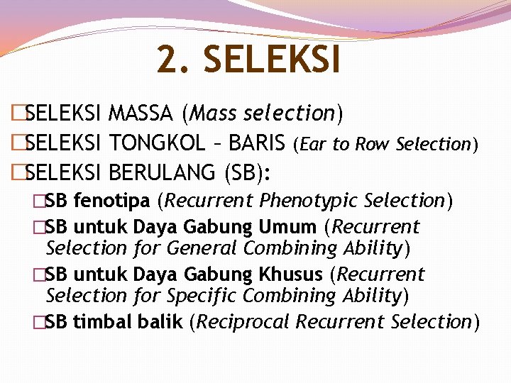 2. SELEKSI �SELEKSI MASSA (Mass selection) �SELEKSI TONGKOL – BARIS (Ear to Row Selection) 2. SELEKSI �SELEKSI MASSA (Mass selection) �SELEKSI TONGKOL – BARIS (Ear to Row Selection)