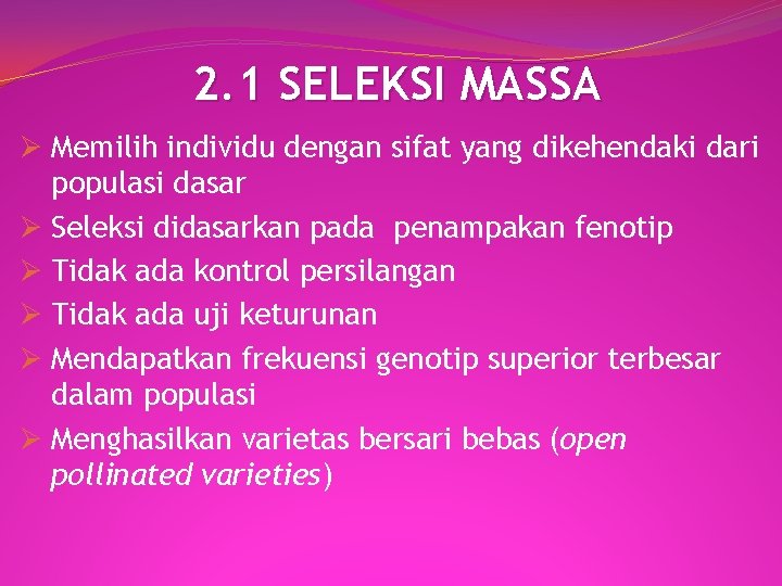 2. 1 SELEKSI MASSA Ø Memilih individu dengan sifat yang dikehendaki dari populasi dasar 2. 1 SELEKSI MASSA Ø Memilih individu dengan sifat yang dikehendaki dari populasi dasar