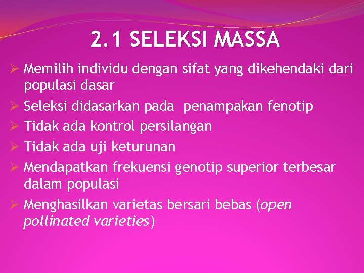 2. 1 SELEKSI MASSA Ø Memilih individu dengan sifat yang dikehendaki dari populasi dasar