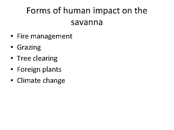 Forms of human impact on the savanna • • • Fire management Grazing Tree