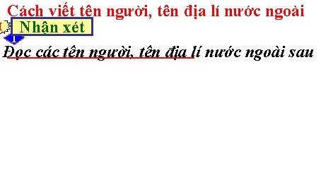 Cách viết tên người, tên địa lí nước ngoài I Nhận xét 1 Đọc