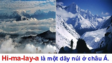 Hi-ma-lay-a là một dãy núi ở châu Á. 