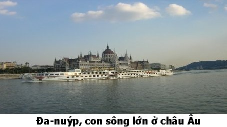 Đa-nuy p, con sông lớn ở châu u 