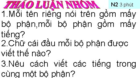 N 2 3 phút 1. Mỗi tên riêng nói trên gồm mấy bộ phận,