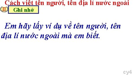 Cách viết tên người, tên địa lí nước ngoài II Ghi nhớ Em hãy