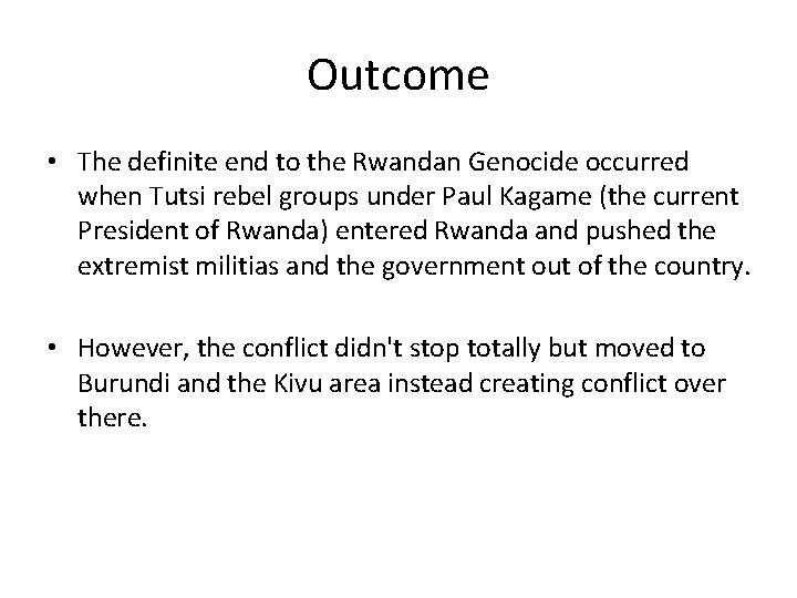 Outcome • The definite end to the Rwandan Genocide occurred when Tutsi rebel groups