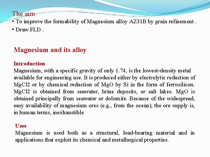 The aim • To improve the formability of Magnesium alloy AZ 31 B by