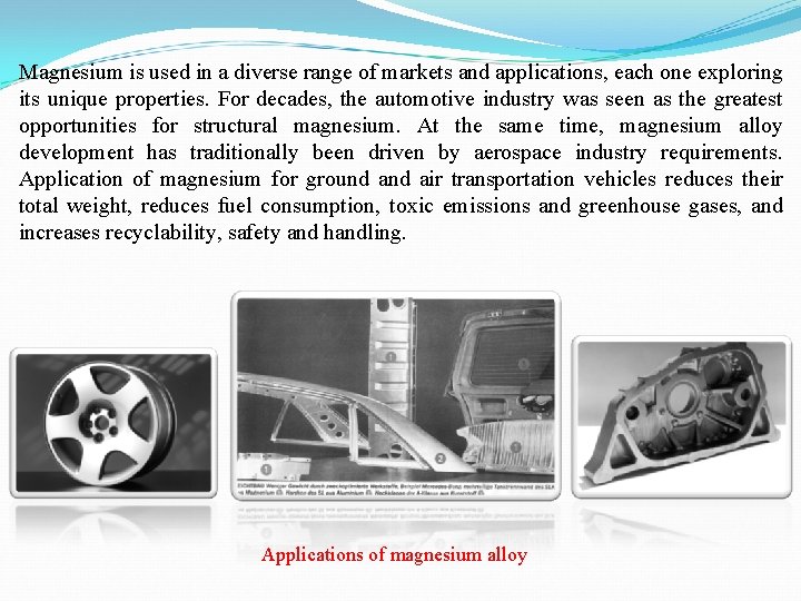 Magnesium is used in a diverse range of markets and applications, each one exploring