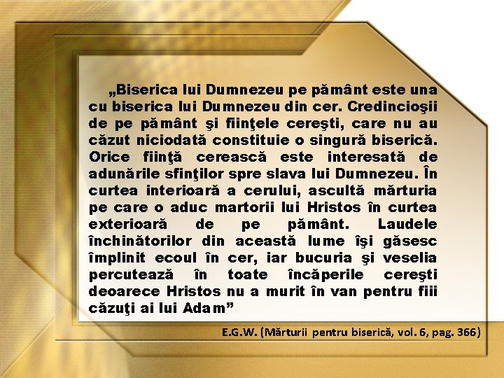 „Biserica lui Dumnezeu pe pământ este una cu biserica lui Dumnezeu din cer. Credincioşii