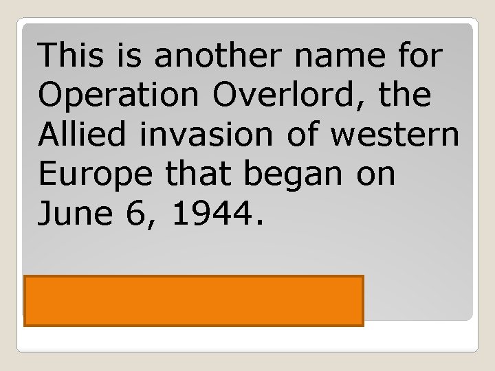 This is another name for Operation Overlord, the Allied invasion of western Europe that