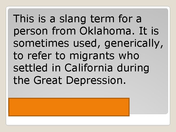 This is a slang term for a person from Oklahoma. It is sometimes used,