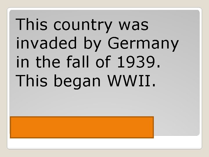 This country was invaded by Germany in the fall of 1939. This began WWII.