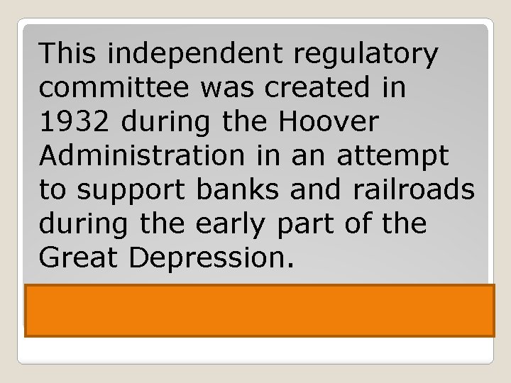 This independent regulatory committee was created in 1932 during the Hoover Administration in an