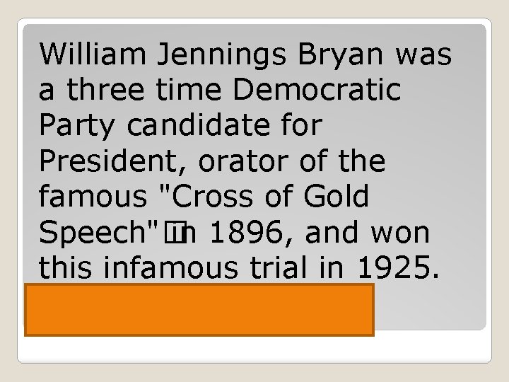 William Jennings Bryan was a three time Democratic Party candidate for President, orator of