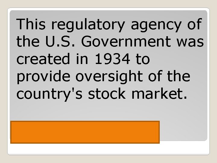 This regulatory agency of the U. S. Government was created in 1934 to provide