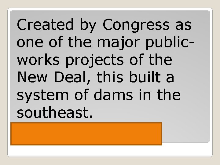 Created by Congress as one of the major publicworks projects of the New Deal,