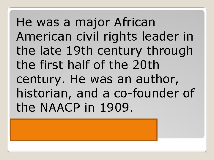 He was a major African American civil rights leader in the late 19 th