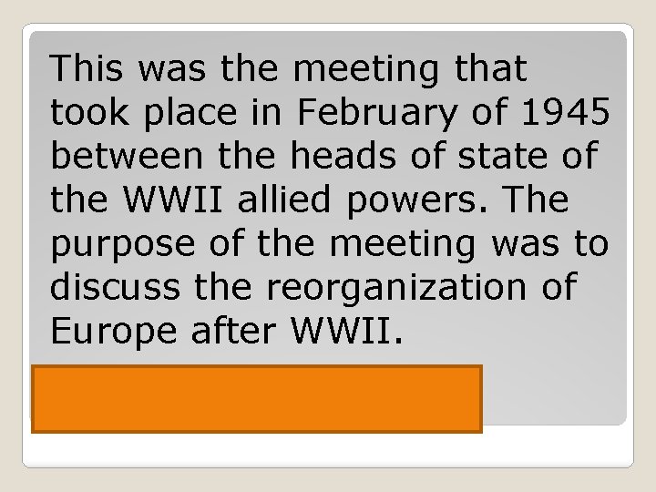 This was the meeting that took place in February of 1945 between the heads