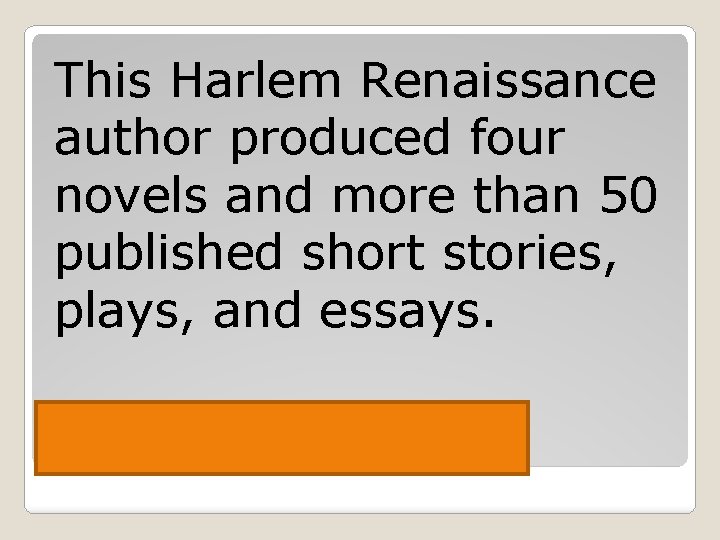 This Harlem Renaissance author produced four novels and more than 50 published short stories,