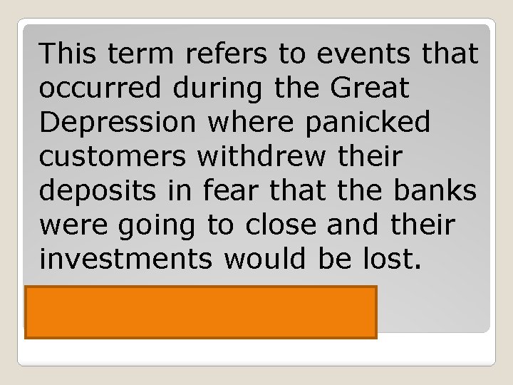 This term refers to events that occurred during the Great Depression where panicked customers
