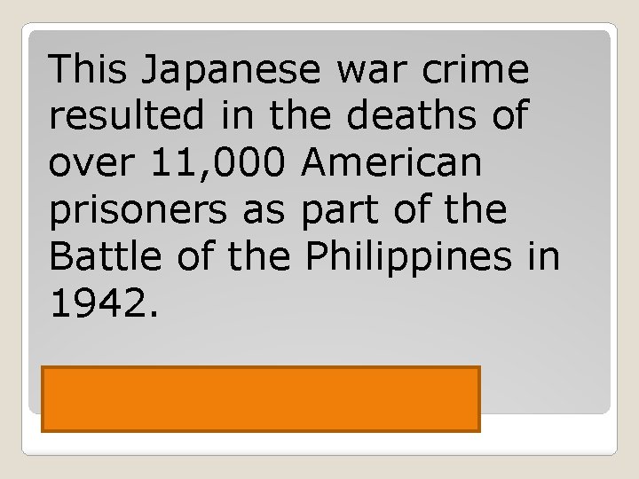 This Japanese war crime resulted in the deaths of over 11, 000 American prisoners