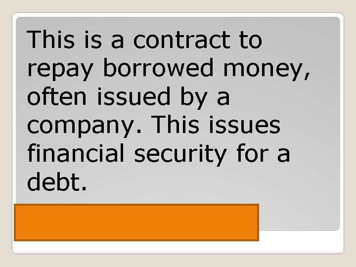 This is a contract to repay borrowed money, often issued by a company. This