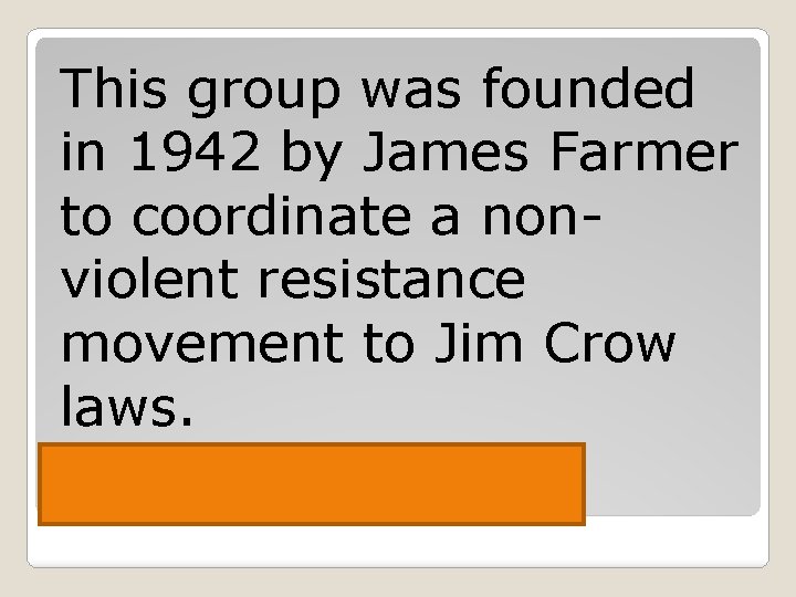 This group was founded in 1942 by James Farmer to coordinate a nonviolent resistance