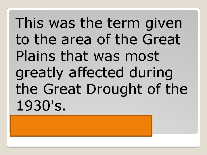 This was the term given to the area of the Great Plains that was