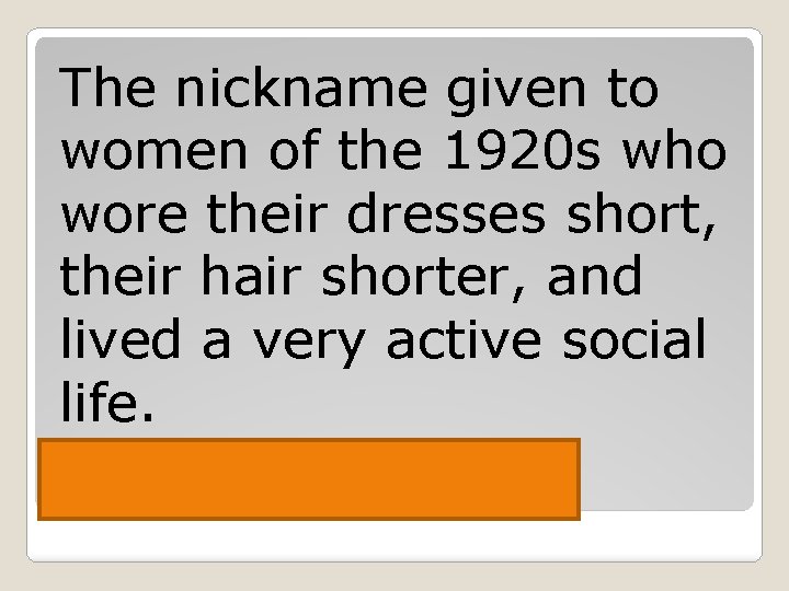 The nickname given to women of the 1920 s who wore their dresses short,