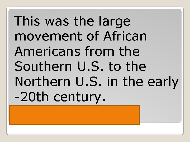 This was the large movement of African Americans from the Southern U. S. to
