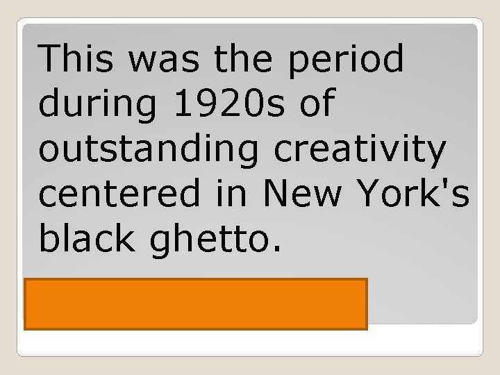 This was the period during 1920 s of outstanding creativity centered in New York's
