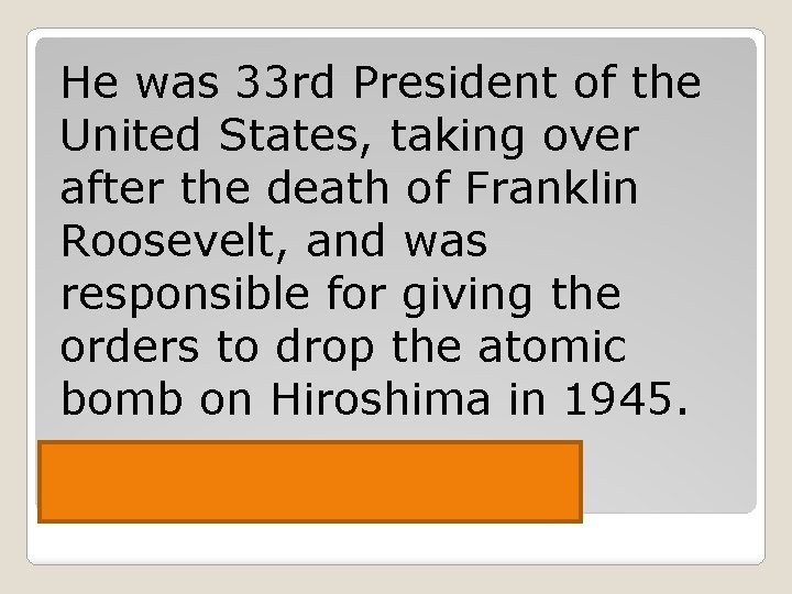 He was 33 rd President of the United States, taking over after the death
