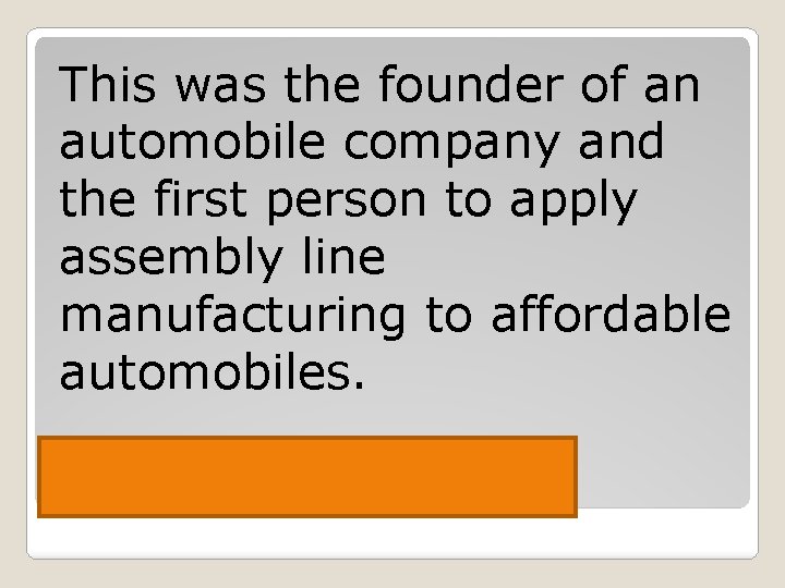 This was the founder of an automobile company and the first person to apply