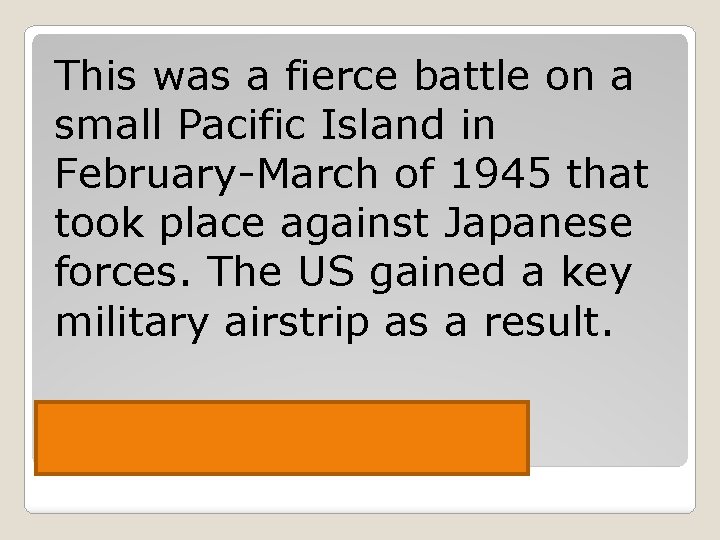 This was a fierce battle on a small Pacific Island in February-March of 1945