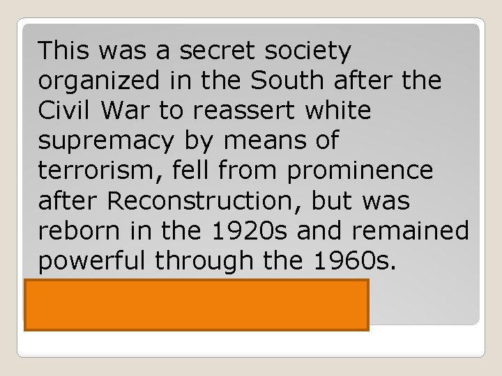 This was a secret society organized in the South after the Civil War to
