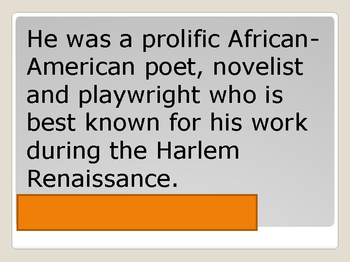 He was a prolific African. American poet, novelist and playwright who is best known