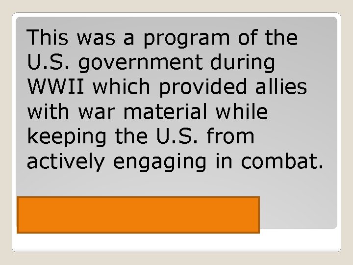 This was a program of the U. S. government during WWII which provided allies