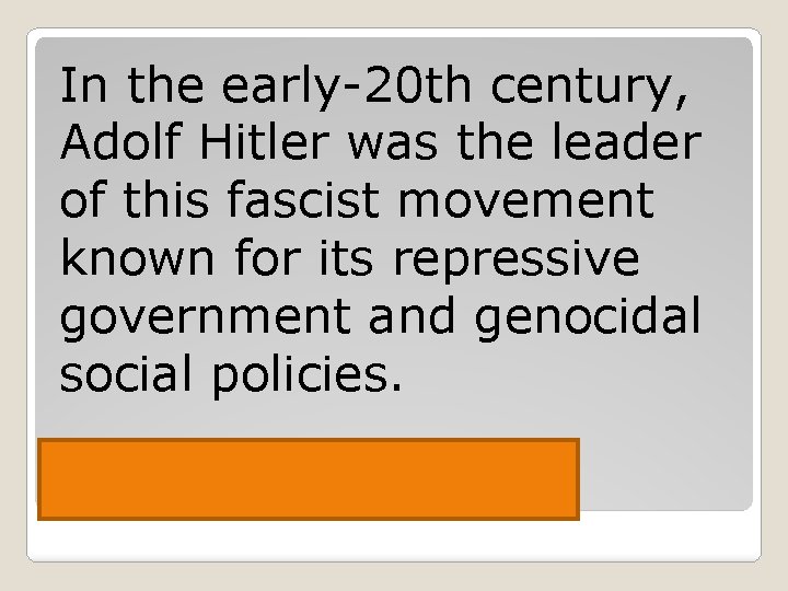 In the early-20 th century, Adolf Hitler was the leader of this fascist movement